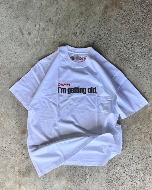 “Damm I’m getting old.” Tee